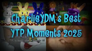 CharlieYDM's Best YTP Moments 2025