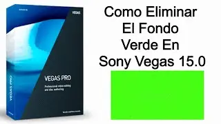 Como Eliminar El Fondo Verde En Sony Vegas 15.0