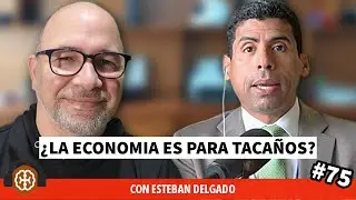 &iquest;La Econom&iacute;a es para Taca&ntilde;os?  -  con Esteban Delgado | Dando Caco #75