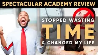 Stopped Wasting Time & Changed My Life - Spectacular Academy Review