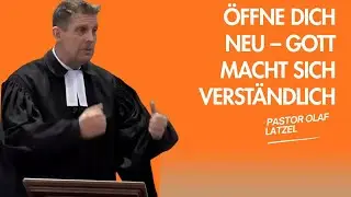 Pastor Olaf Latzel || Öffne dich neu – Gott macht sich verständlich