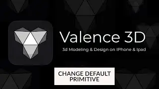 Valence 3D ~ Change Default Primitive