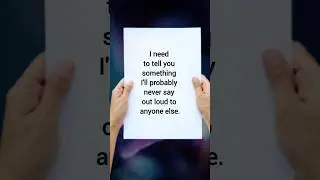 I need to tell you something I'll probably never say out loud to anyone else.