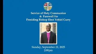 Service of Holy Communion & Farewell for Presiding Bishop Elect Yehiel Curry