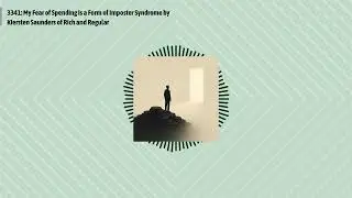 3341: My Fear of Spending is a Form of Imposter Syndrome by Kiersten Saunders of Rich and...