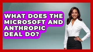 What Does The Microsoft And Anthropic Deal Do? | Emerging Tech Insider
