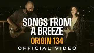 Songs From A Breeze - Origin 134 (Official Video)