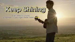 Keep Shining ☀️ &ndash; A Song for Hope and Courage (Original 2025)