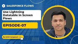 Episode 07: Use Lightning Datatable (AURA or LWC) in Screen Flows