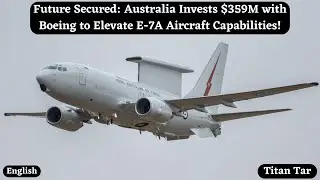 Future Secured: Australia Invests $359M with Boeing to Elevate E-7A Aircraft Capabilities!