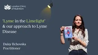 'Lyme in the Limelight' & our approach to Lyme Disease with Daisy Ilchovska