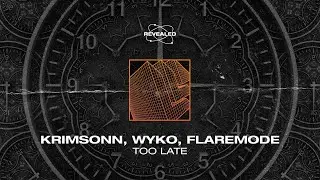 Krimsonn, Wyko, Flaremode - Too Late [FREE DOWNLOAD]
