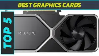 Top 5 Best Graphics Cards in 2024