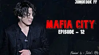 BTS Jungkook FF || Mafia City || Ep. 12