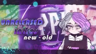 unreleased/new/old intros | CHECK THE DESCRIPTION!