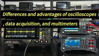 The Differences and Advantages Between Oscilloscopes, Data Acquisition System, and Multimeters