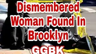 Unidentified Dismembered Woman Found In Brooklyn | Atlantic Ave | Part 1