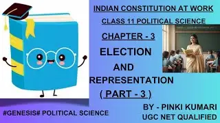 ELECTION AND REPRESENTATION | CHAPTER - 3 | PART - 3 | CLASS 11 POLITICAL SCIENCE |