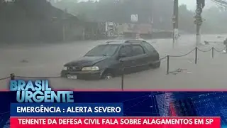 Alerta severo: Tenente da Defesa Civil fala sobre alagamentos em SP | Brasil Urgente