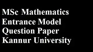 MSc Mathematics Entrance Exam Model/Previous Year Question Paper | Syllabus | Kannur University