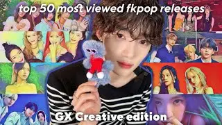 Top 50 Most Viewed FKpop Releases (GX Creative edition) | till February 2025