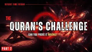 The Quran's Challenge &mdash; Time, Space & Darkness | Before Time Began | Part 2