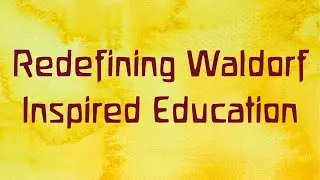 Redefining Waldorf Inspired Education