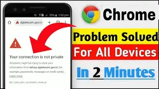 Your connection is not private google chrome in mobile Problems Solution | Chrome problem solved |