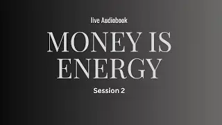 MONEY IS ENERGY &mdash; How Your Inner State Affects Financial Flow | LIVE AUDIOBOOK (Session 2)