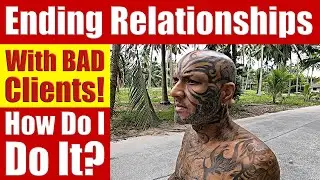 Ending Relationships With BAD Clients! How Do I Do It?, Handling Difficult Clients - Video 7563
