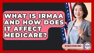 What Is IRMAA And How Does It Affect Medicare? - Retired Voters Brief