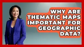 Why Are Thematic Maps Important For Geographic Data? - The Student Atlas