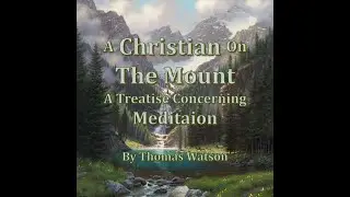 A Christian On The Mount - A Treatise Concerning Meditation | By Thomas Watson | Full Audiobook