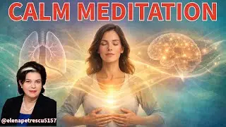 Calm Meditation to Relax Mind & Body | Elena Petrescu