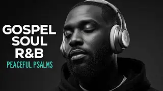 Uplifting Psalms in R&B | Christian Soul Worship Playlist