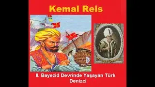 Kemal Reis Sultan II. Bayezid'ın D&ouml;neminde Yaşayan Denizcinin Hayatı