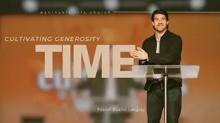 Cultivating Generosity | Pastor Dustin Langley | Peninsula Life Church