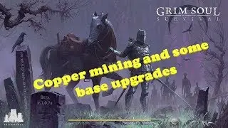 Grim Soul : Dark Fantasy Survival (Ep. 93) Copper mining and base upgrades