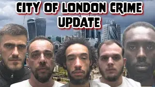 City Of London Crime Update | Street Crime UK
