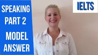 IELTS Speaking PART 2: MODEL ANSWER