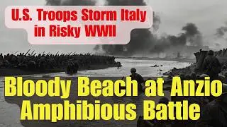 Bloody Beach at Anzio U.S. Troops Storm Italy in Risky WWII Amphibious Battle. Battle of America. 
