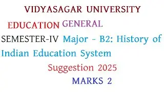 VU  GENERAL SEMESTER-IV Major - B2: History of Indian Education System MARKS 2 Suggestion 2025