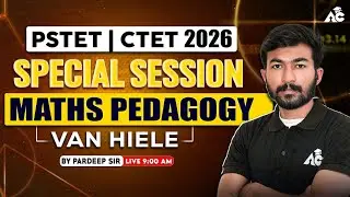 PSTET | CTET 2026 | SPECIAL SESSION | MATHS PEDAGOGY | VAN HIELE | By Pardeep Sir | Live 9:00 AM