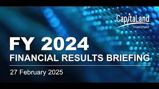 CapitaLand Investment FY 2024 Financial Results Briefing