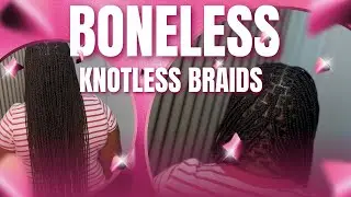 Boneless Knotless Braids 🔥