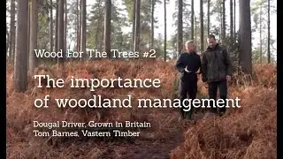 The Importance of Woodland Management: Wood For The Trees, Film #2:  Jan2020