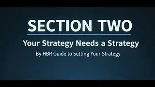 Section 2 of Setting Your Strategy by Harvard business review (HBR): Your Strategy Needs a Strategy