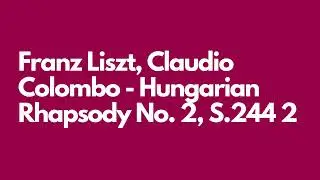 Franz Liszt, Claudio Colombo - Hungarian Rhapsody No  2, S 244 2