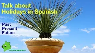 Talk about holidays in Spanish: past, present and future