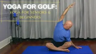 Yoga For Golf: Yoga for Seniors & Beginners